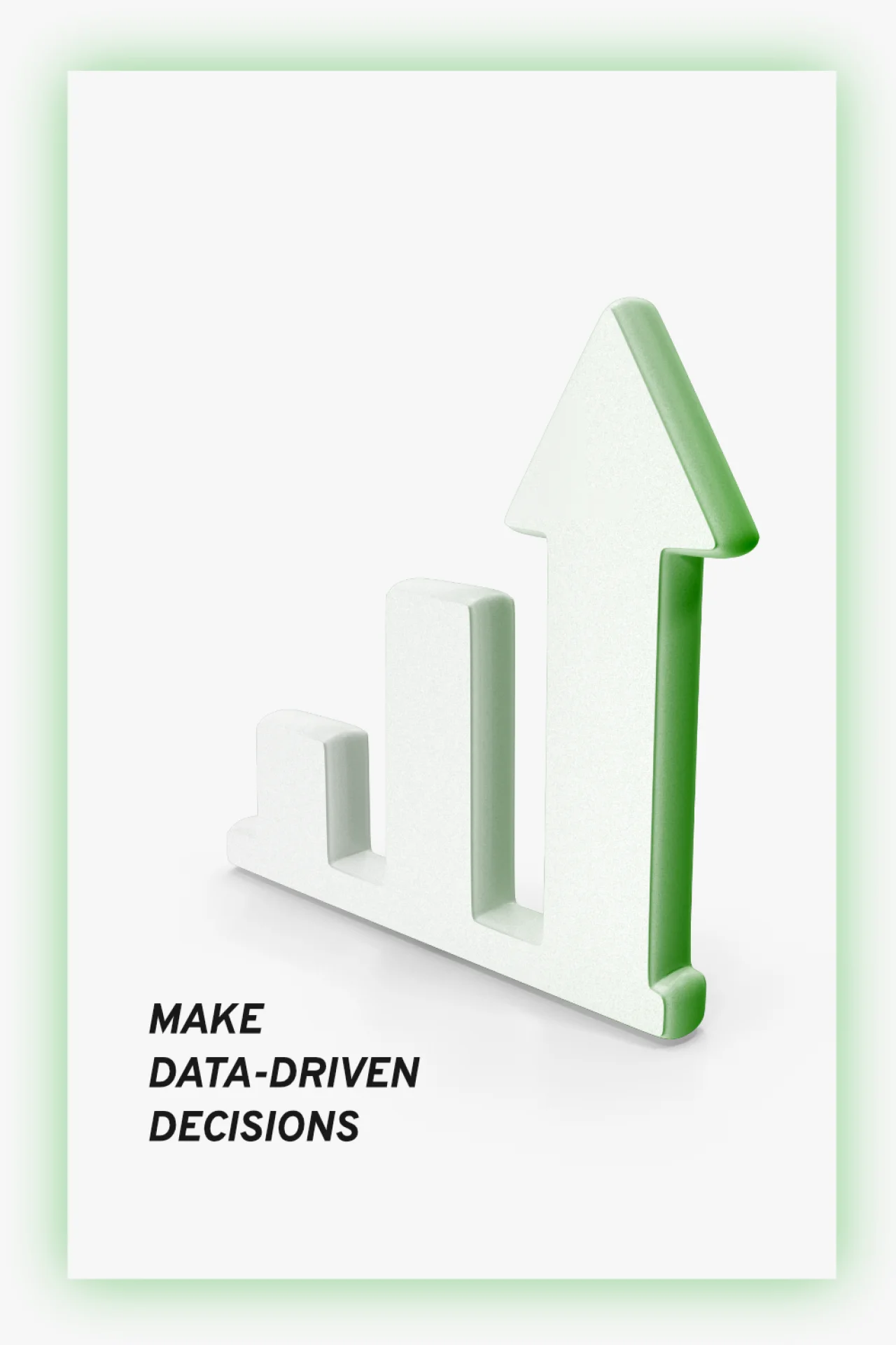 Make data-driven decisions.